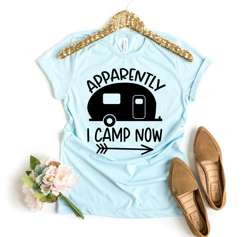 Apparently I Camp Now T-shirt